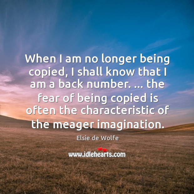 When I am no longer being copied, I shall know that I Elsie de Wolfe Picture Quote