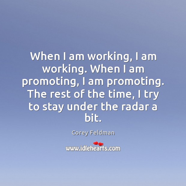 When I am working, I am working. When I am promoting, I Corey Feldman Picture Quote