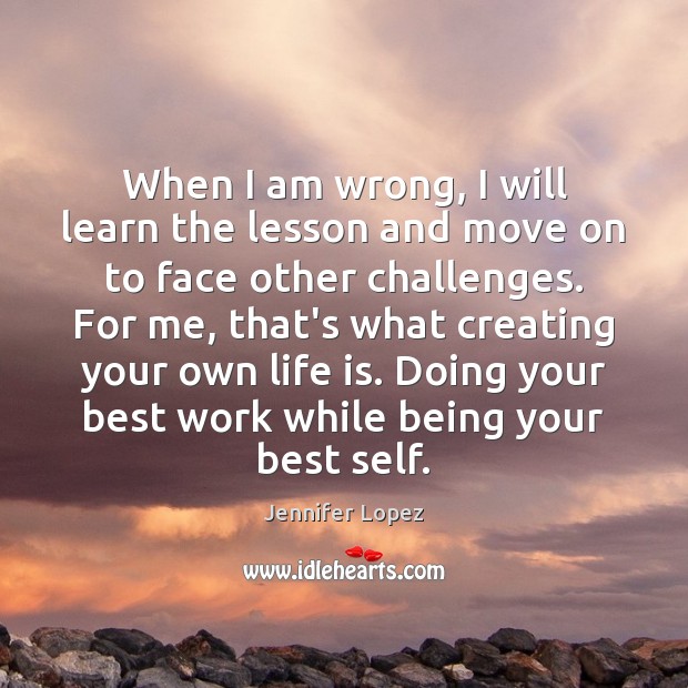 When I am wrong, I will learn the lesson and move on Move On Quotes Image