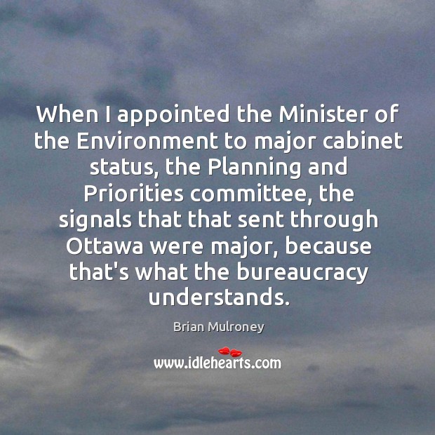 When I appointed the Minister of the Environment to major cabinet status, Image