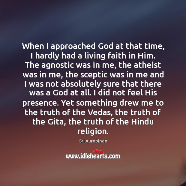 When I approached God at that time, I hardly had a living Sri Aurobindo Picture Quote