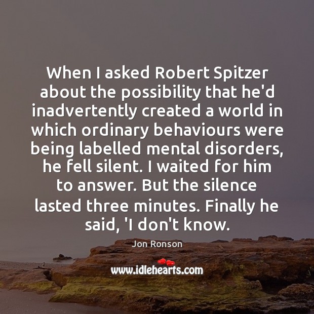 When I asked Robert Spitzer about the possibility that he’d inadvertently created Image