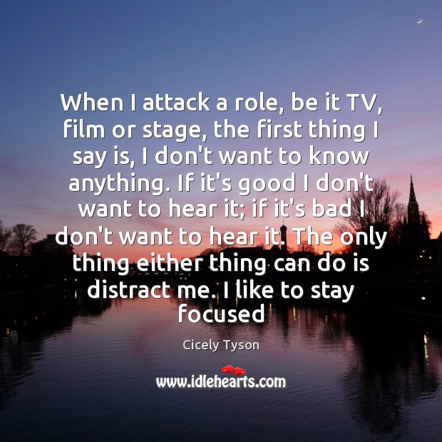 When I attack a role, be it TV, film or stage, the Cicely Tyson Picture Quote