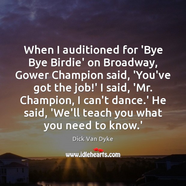 When I auditioned for ‘Bye Bye Birdie’ on Broadway, Gower Champion said, Image