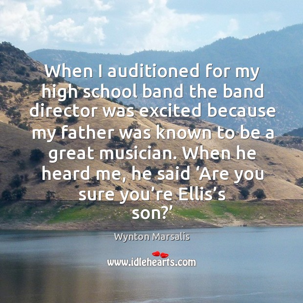 When I auditioned for my high school band the band director was excited because my Wynton Marsalis Picture Quote