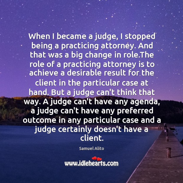 When I became a judge, I stopped being a practicing attorney. And Image