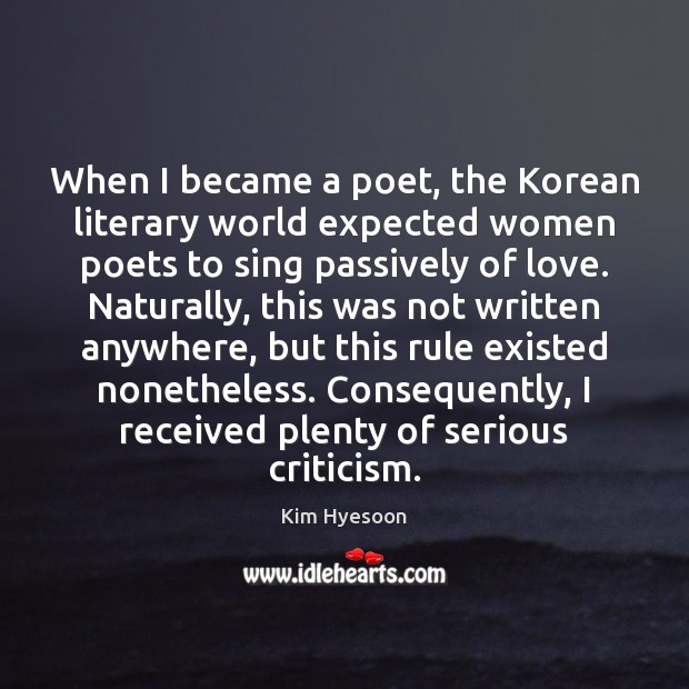 When I became a poet, the Korean literary world expected women poets Kim Hyesoon Picture Quote