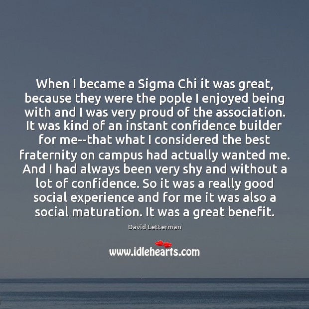 When I became a Sigma Chi it was great, because they were Image