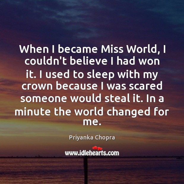 When I became Miss World, I couldn’t believe I had won it. Priyanka Chopra Picture Quote
