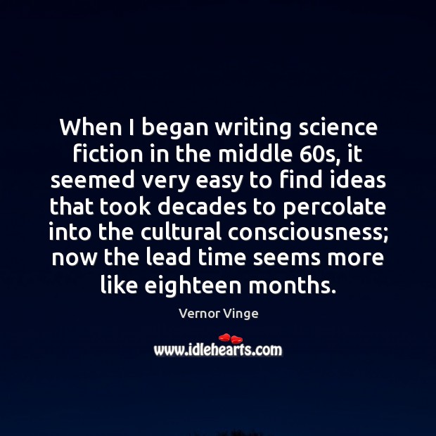 When I began writing science fiction in the middle 60s, it seemed Vernor Vinge Picture Quote