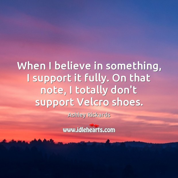 When I believe in something, I support it fully. On that note, Image