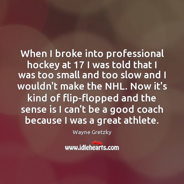 When I broke into professional hockey at 17 I was told that I Image