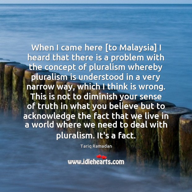 When I came here [to Malaysia] I heard that there is a Tariq Ramadan Picture Quote