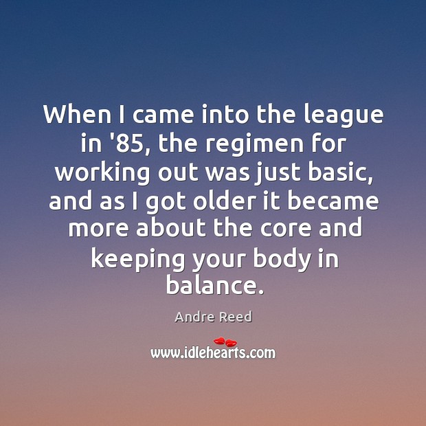 When I came into the league in ’85, the regimen for working Andre Reed Picture Quote
