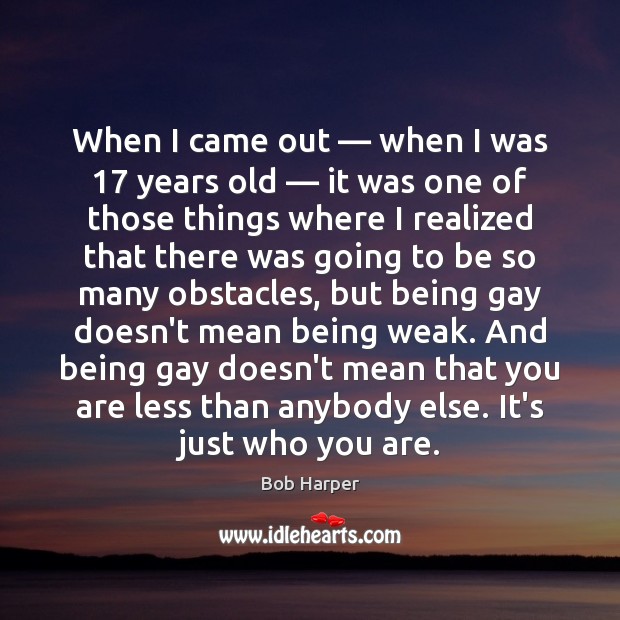 When I came out — when I was 17 years old — it was one Bob Harper Picture Quote