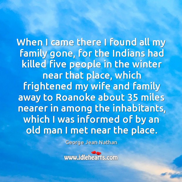 When I came there I found all my family gone, for the indians had killed five people in Image