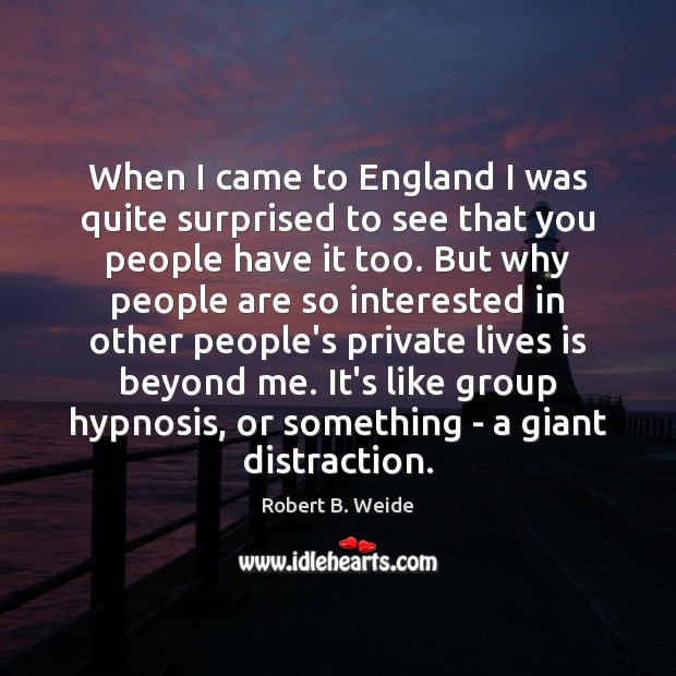 When I came to England I was quite surprised to see that Robert B. Weide Picture Quote