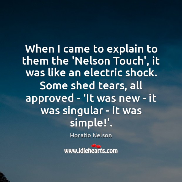 When I came to explain to them the ‘Nelson Touch’, it was Horatio Nelson Picture Quote