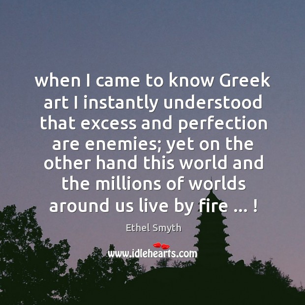 When I came to know Greek art I instantly understood that excess Image