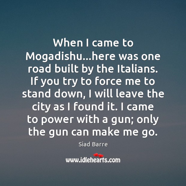 When I came to Mogadishu…here was one road built by the Siad Barre Picture Quote