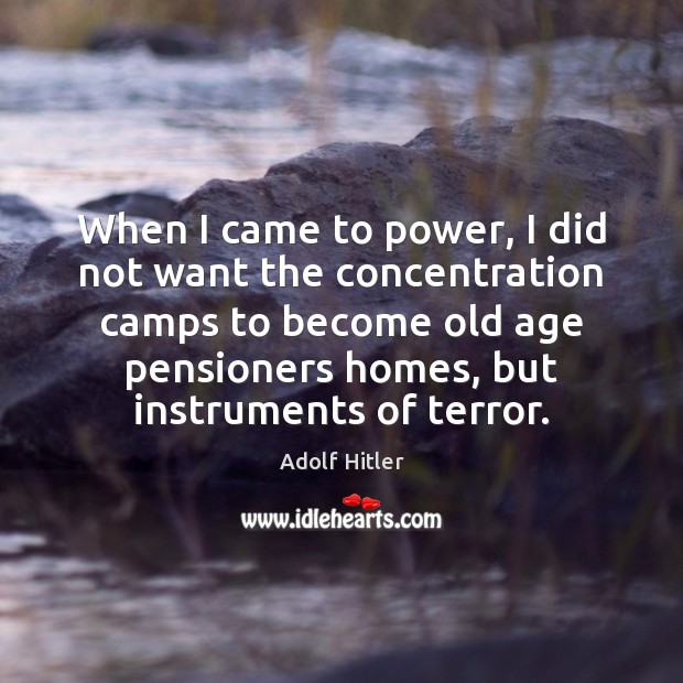 When I came to power, I did not want the concentration camps Image
