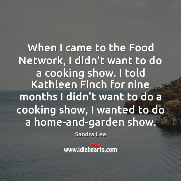 When I came to the Food Network, I didn’t want to do Image