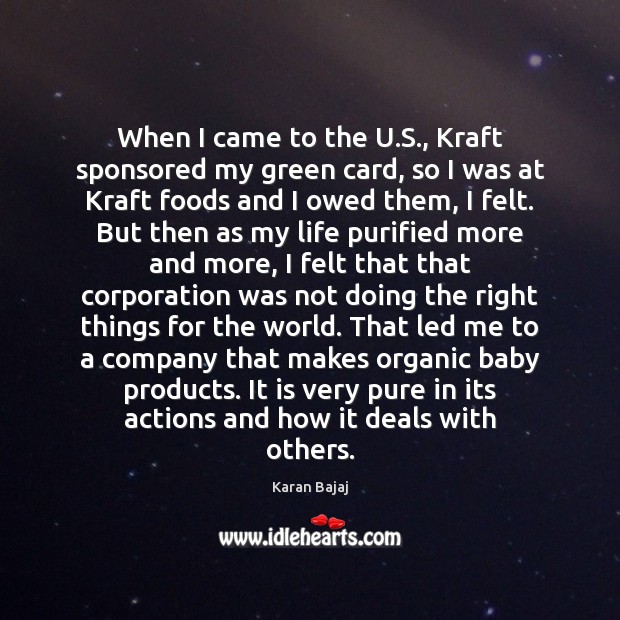 When I came to the U.S., Kraft sponsored my green card, Karan Bajaj Picture Quote