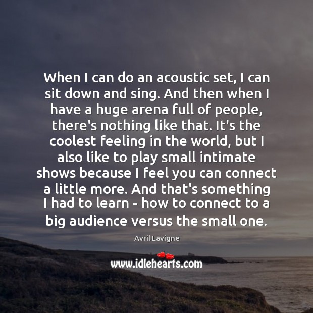 When I can do an acoustic set, I can sit down and Avril Lavigne Picture Quote