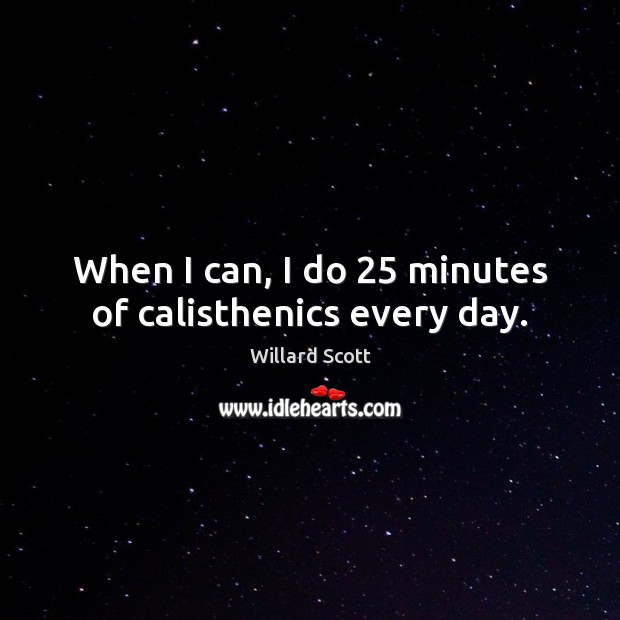 When I can, I do 25 minutes of calisthenics every day. Image