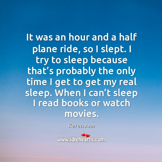 When I can’t sleep I read books or watch movies. Keren Ann Picture Quote