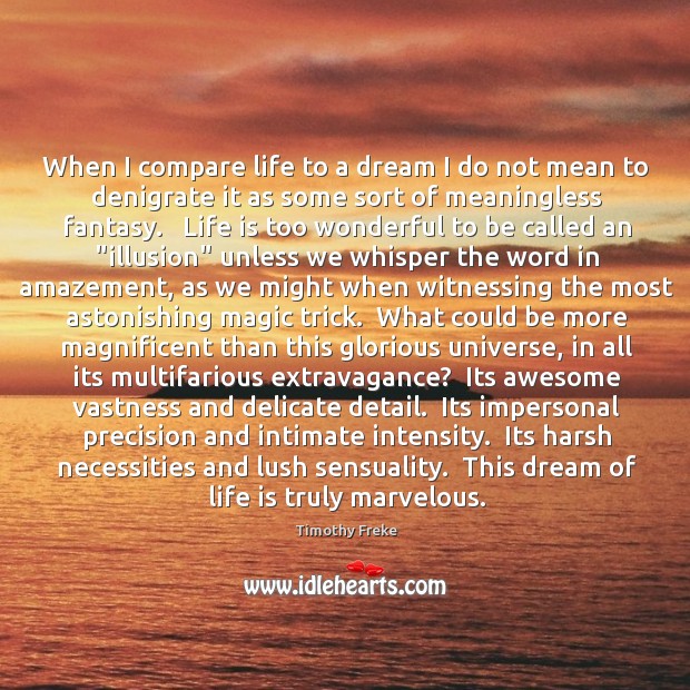When I compare life to a dream I do not mean to Timothy Freke Picture Quote