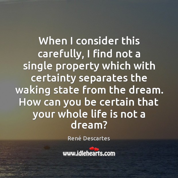 When I consider this carefully, I find not a single property which René Descartes Picture Quote