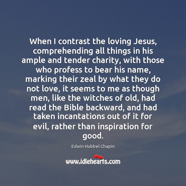 When I contrast the loving Jesus, comprehending all things in his ample Edwin Hubbel Chapin Picture Quote