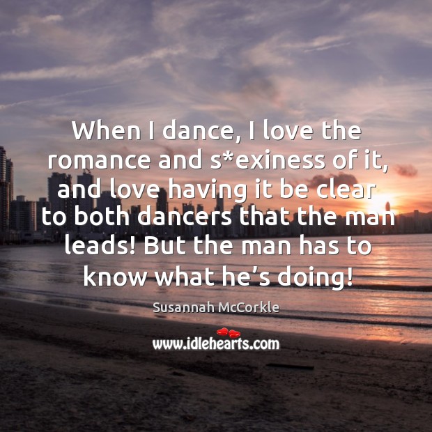 When I dance, I love the romance and s*exiness of it, and love having it be clear to both Image