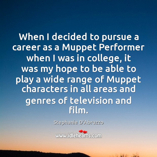 When I decided to pursue a career as a Muppet Performer when Stephanie D’Abruzzo Picture Quote
