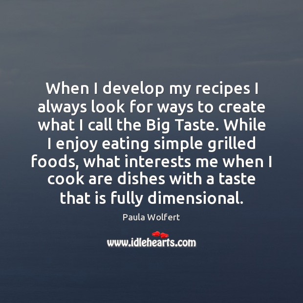 When I develop my recipes I always look for ways to create Paula Wolfert Picture Quote