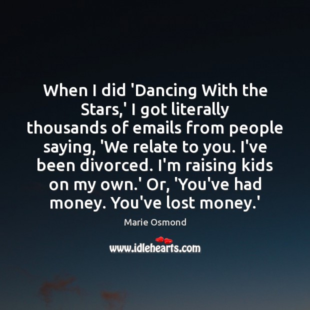 When I did ‘Dancing With the Stars,’ I got literally thousands Marie Osmond Picture Quote