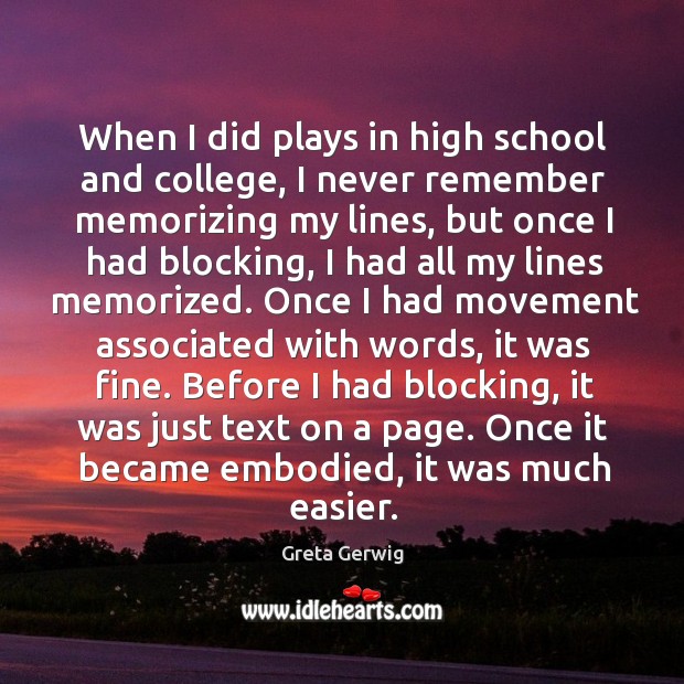 When I did plays in high school and college, I never remember memorizing my lines, but once Image