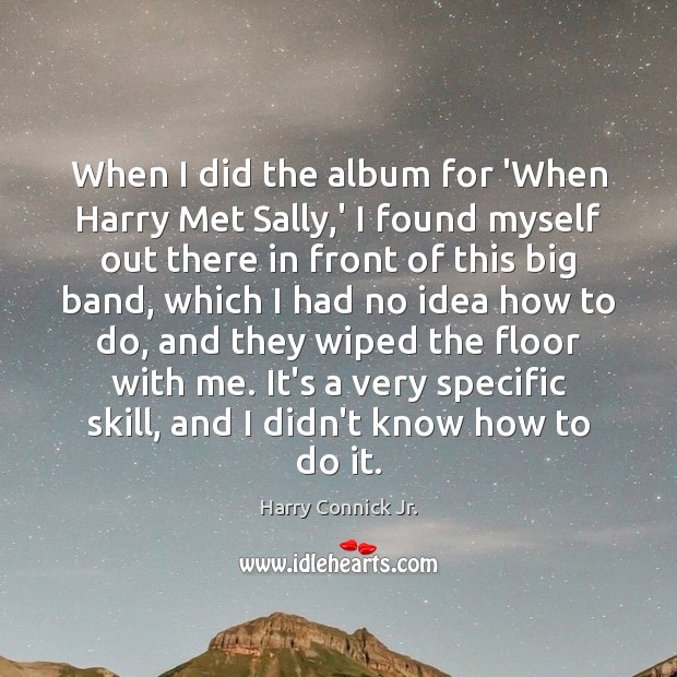 When I did the album for ‘When Harry Met Sally,’ I Harry Connick Jr. Picture Quote