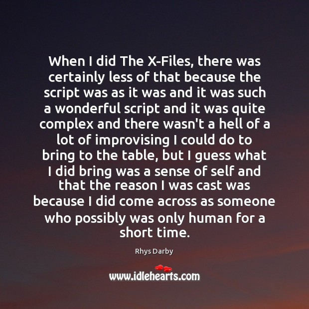 When I did The X-Files, there was certainly less of that because Image