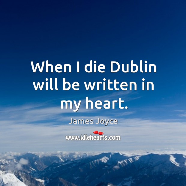 When I die dublin will be written in my heart. James Joyce Picture Quote