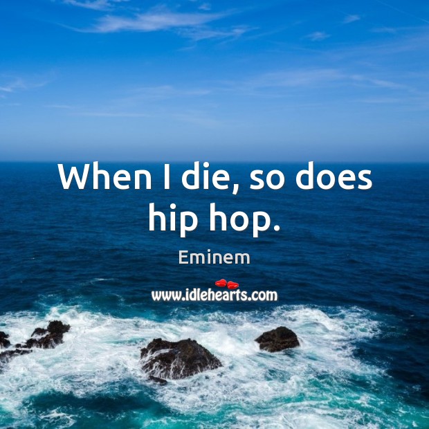 When I die, so does hip hop. Image