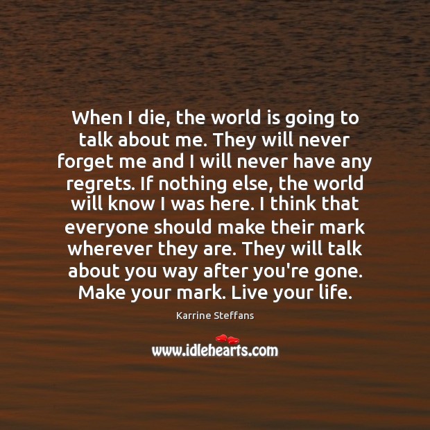 When I die, the world is going to talk about me. They Karrine Steffans Picture Quote