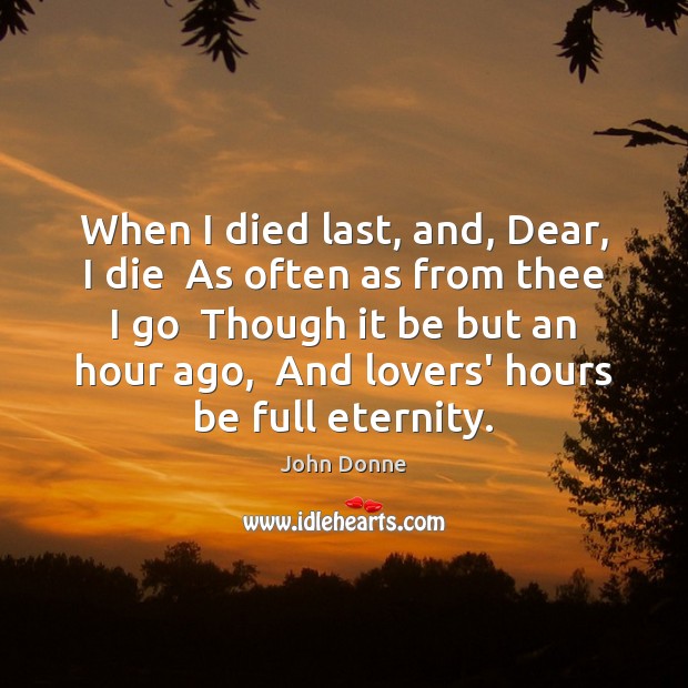 When I died last, and, Dear, I die  As often as from Image