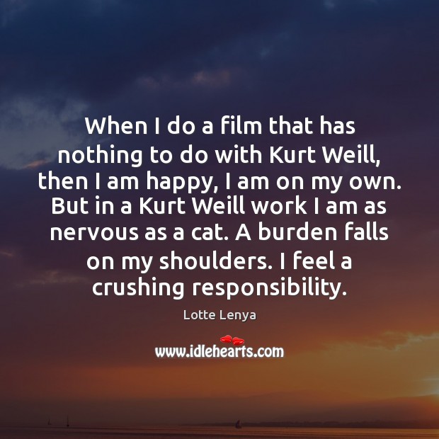 When I do a film that has nothing to do with Kurt Lotte Lenya Picture Quote