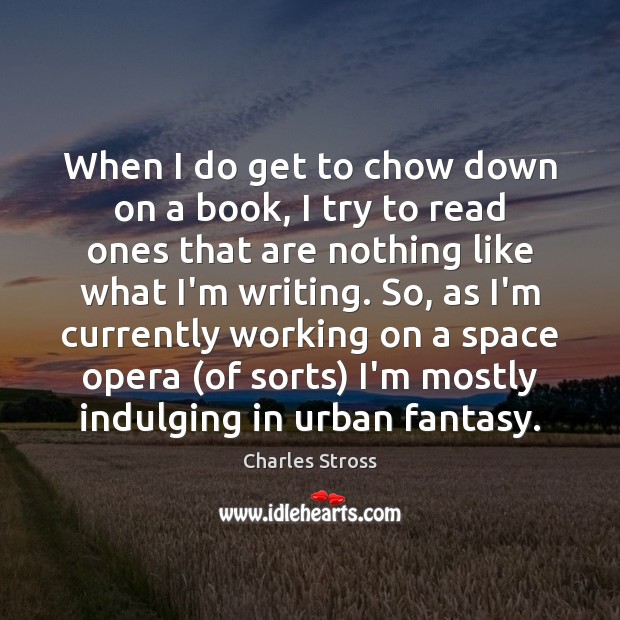 When I do get to chow down on a book, I try Charles Stross Picture Quote