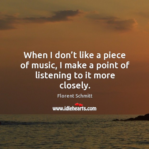 When I don’t like a piece of music, I make a point of listening to it more closely. Image