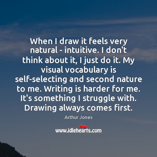 When I draw it feels very natural – intuitive. I don’t think Writing Quotes Image