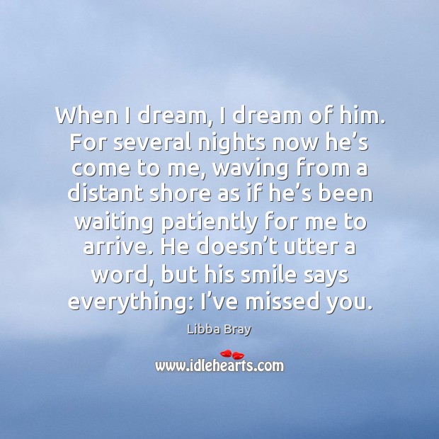 When I dream, I dream of him. For several nights now he’ Libba Bray Picture Quote