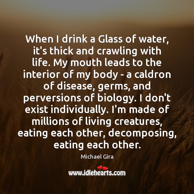 When I drink a Glass of water, it’s thick and crawling with Michael Gira Picture Quote